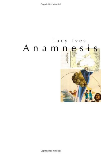 Anamnesis by Lucy Ives