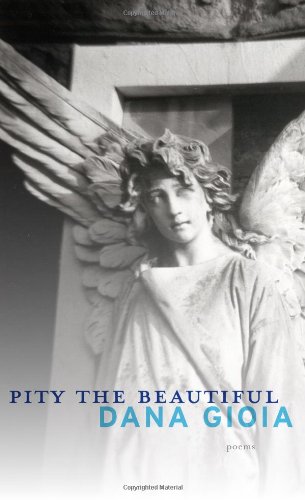 Pity the Beautiful by Dana Gioia