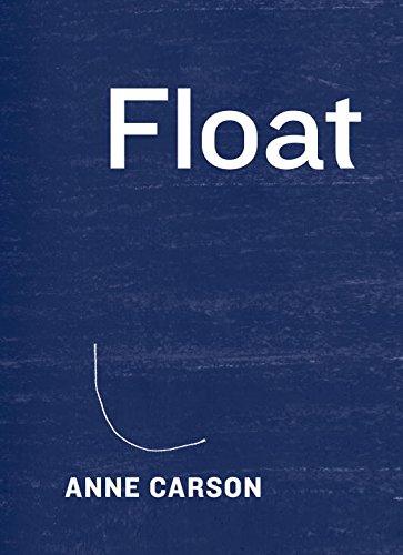 Float by Anne Carson