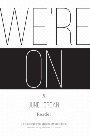 We’re On:  A June Jordan Reader (Alice James Books, September 2017)